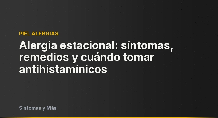 Alergia estacional: síntomas, remedios y cuándo tomar antihistamínicos