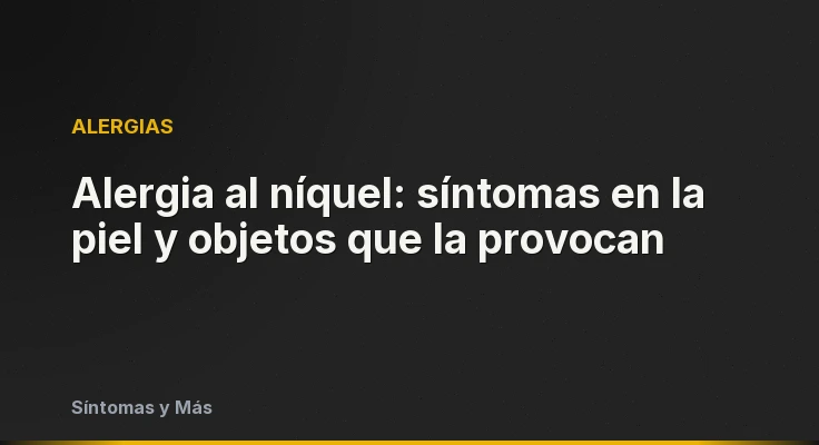 Alergia al níquel: síntomas en la piel y objetos que la provocan