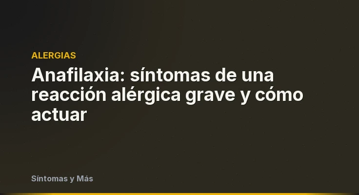 Anafilaxia: síntomas de una reacción alérgica grave y cómo actuar