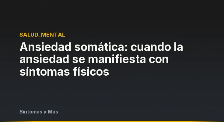 Ansiedad somática: cuando la ansiedad se manifiesta con síntomas físicos