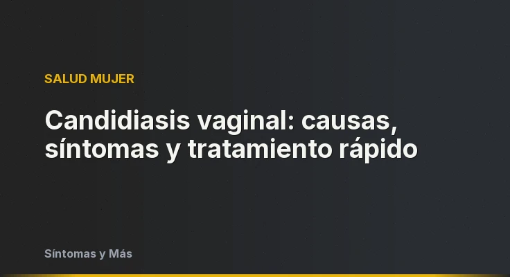 Candidiasis vaginal: causas, síntomas y tratamiento rápido