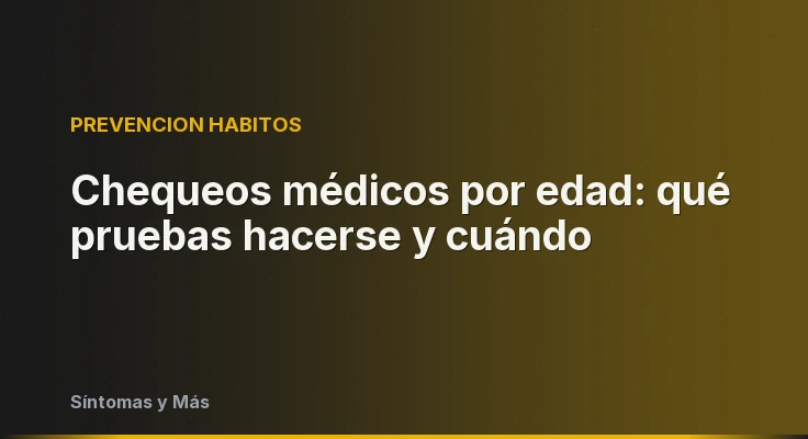 Chequeos médicos por edad: qué pruebas hacerse y cuándo