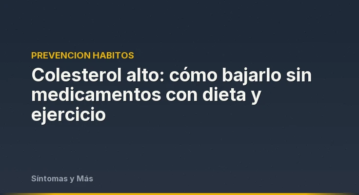 Colesterol alto: cómo bajarlo sin medicamentos con dieta y ejercicio