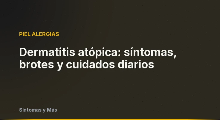 Dermatitis atópica: síntomas, brotes y cuidados diarios