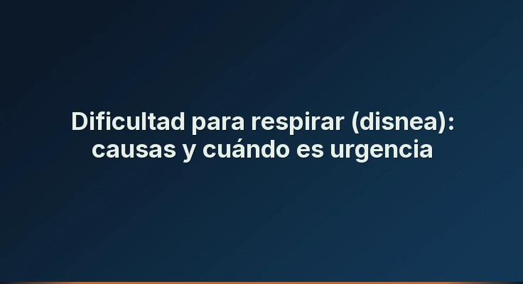 Dificultad para respirar (disnea): causas y cuándo es urgencia