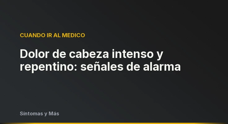 Dolor de cabeza intenso y repentino: señales de alarma