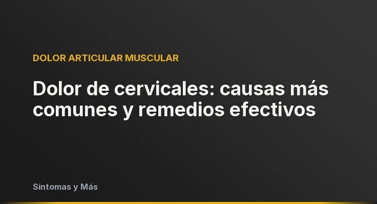 Dolor de cervicales: causas más comunes y remedios efectivos