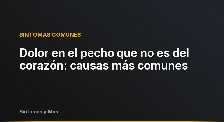 Dolor en el pecho que no es del corazón: causas más comunes