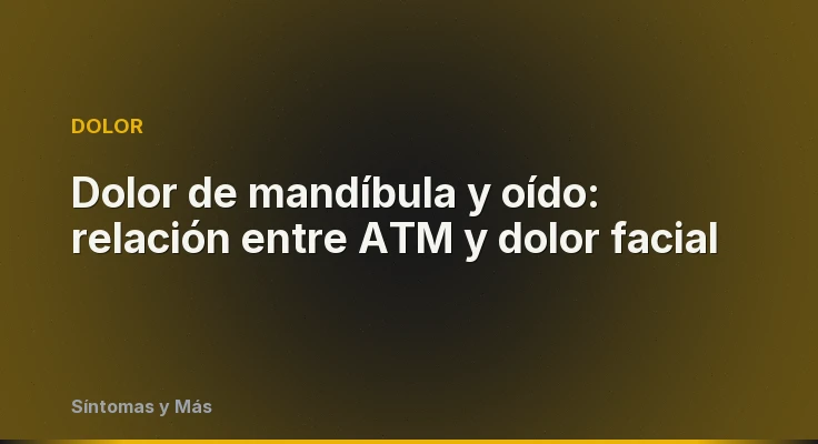 Dolor de mandíbula y oído: relación entre ATM y dolor facial