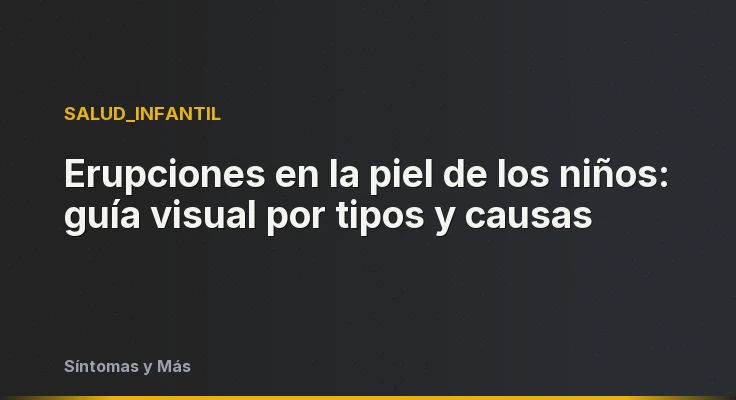 Erupciones en la piel de los niños: guía visual por tipos y causas