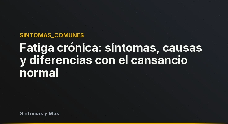 Fatiga crónica: síntomas, causas y diferencias con el cansancio normal
