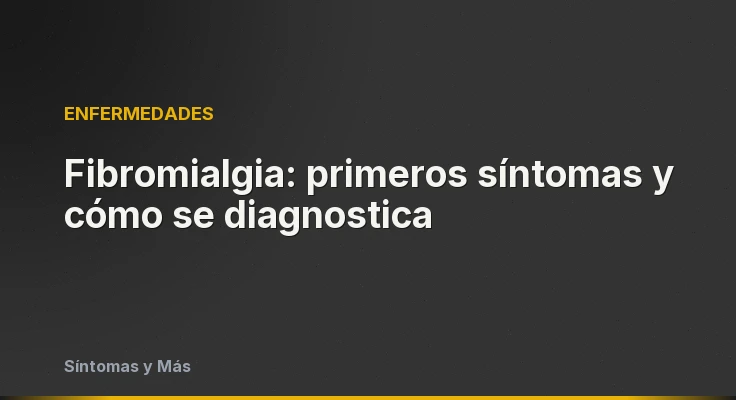 Fibromialgia: primeros síntomas y cómo se diagnostica
