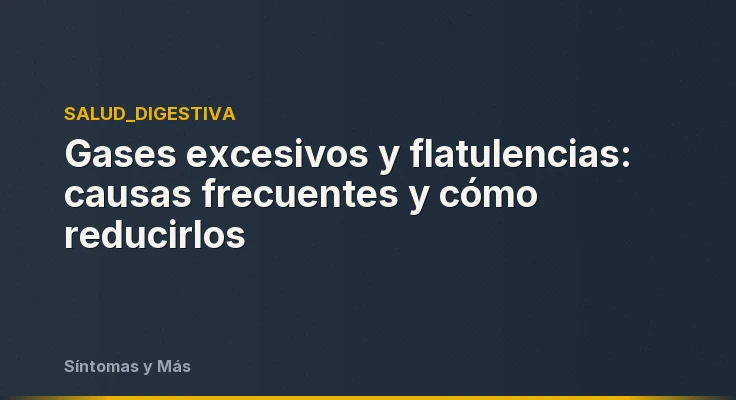 Gases excesivos y flatulencias: causas frecuentes y cómo reducirlos