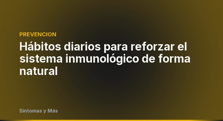 Hábitos diarios para reforzar el sistema inmunológico de forma natural