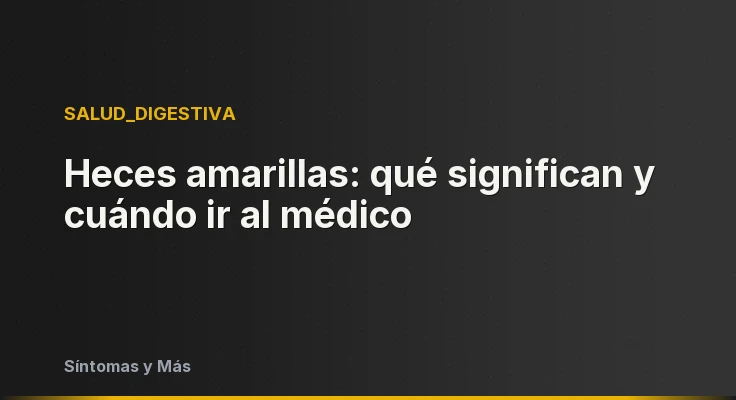 Heces amarillas: qué significan y cuándo ir al médico