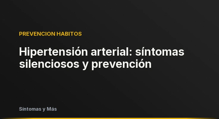 Hipertensión arterial: síntomas silenciosos y prevención