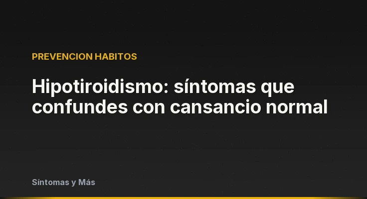 Hipotiroidismo: síntomas que confundes con cansancio normal