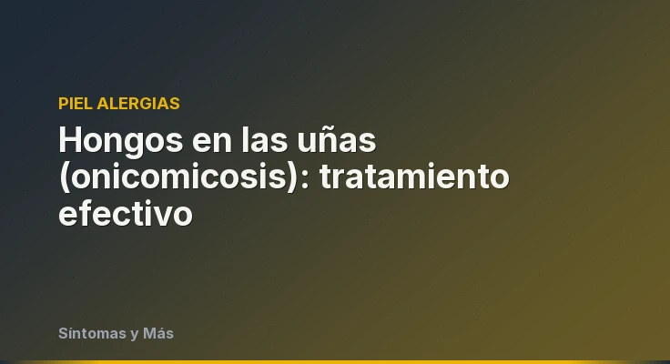 Hongos en las uñas (onicomicosis): tratamiento efectivo