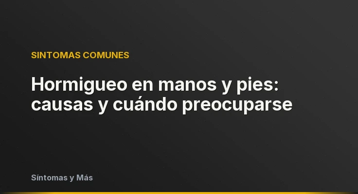 Hormigueo en manos y pies: causas y cuándo preocuparse