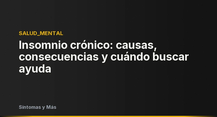 Insomnio crónico: causas, consecuencias y cuándo buscar ayuda