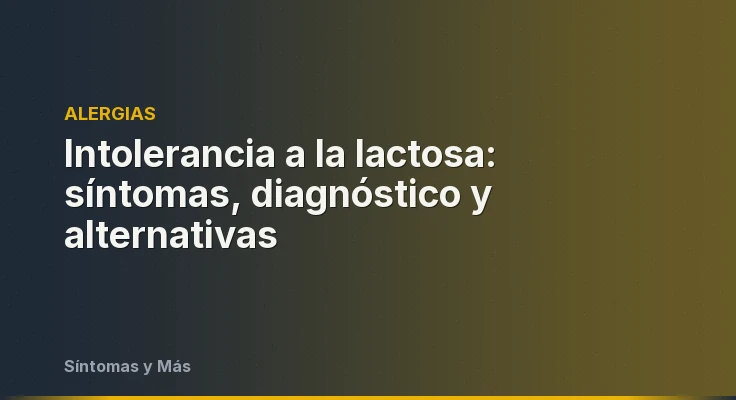 Intolerancia a la lactosa: síntomas, diagnóstico y alternativas