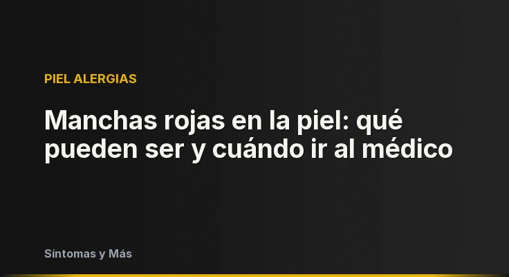 Manchas rojas en la piel: qué pueden ser y cuándo ir al médico