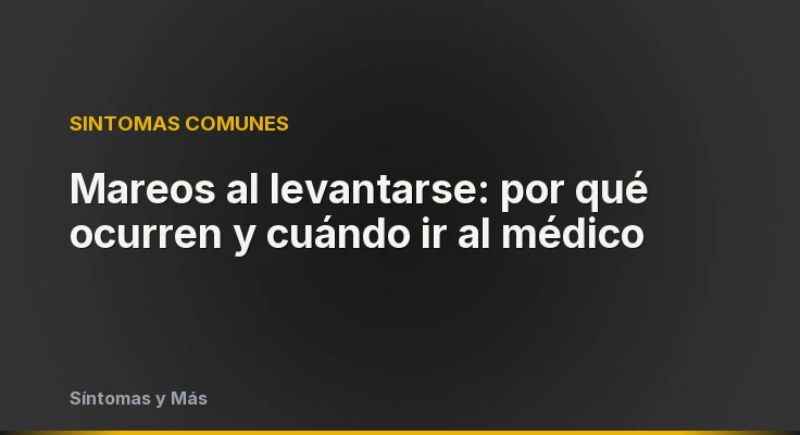 Mareos al levantarse: por qué ocurren y cuándo ir al médico