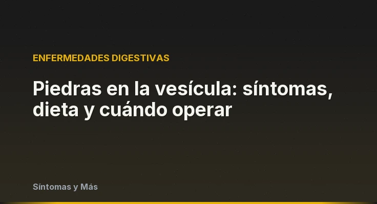 Piedras en la vesícula: síntomas, dieta y cuándo operar
