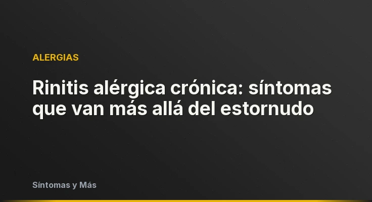 Rinitis alérgica crónica: síntomas que van más allá del estornudo