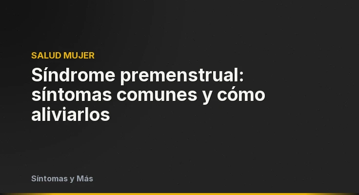 Síndrome premenstrual: síntomas comunes y cómo aliviarlos