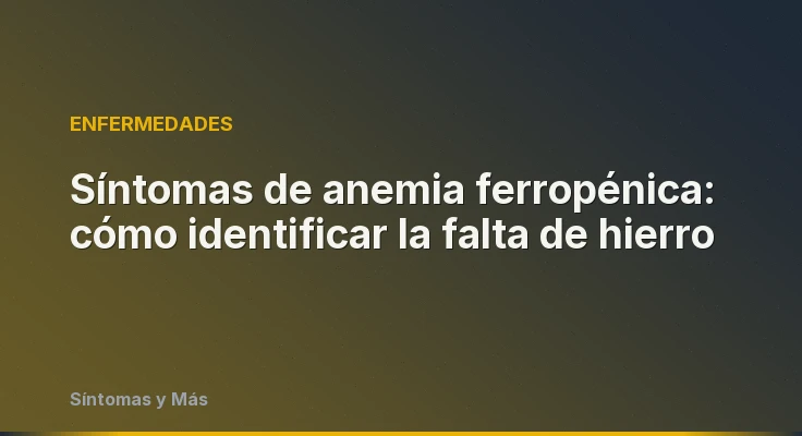 Síntomas de anemia ferropénica: cómo identificar la falta de hierro