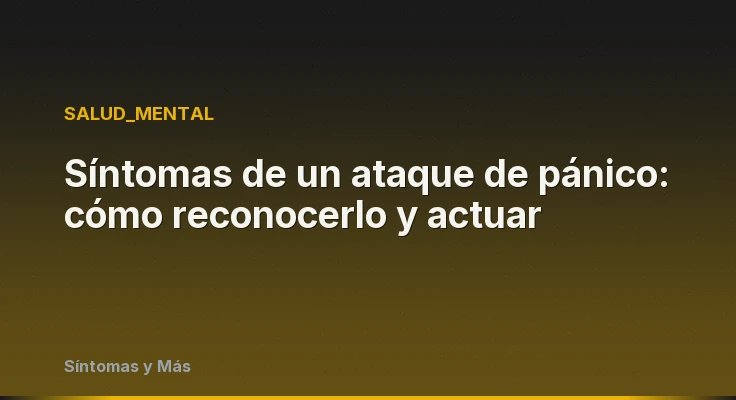Síntomas de un ataque de pánico: cómo reconocerlo y actuar