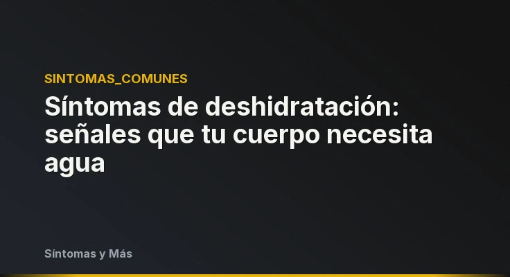 Síntomas de deshidratación: señales que tu cuerpo necesita agua