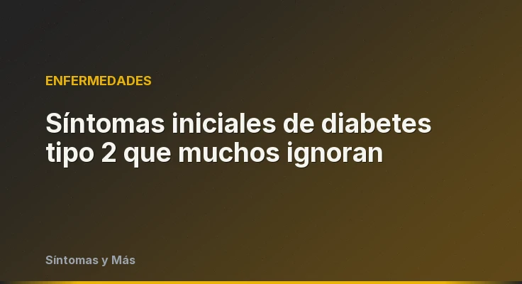 Síntomas iniciales de diabetes tipo 2 que muchos ignoran