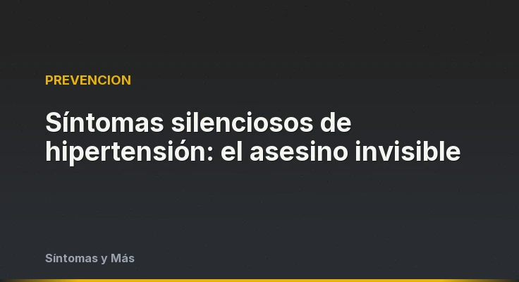 Síntomas silenciosos de hipertensión: el asesino invisible