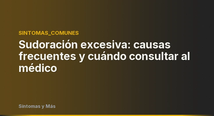 Sudoración excesiva: causas frecuentes y cuándo consultar al médico